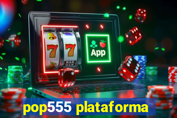 pop555 plataforma