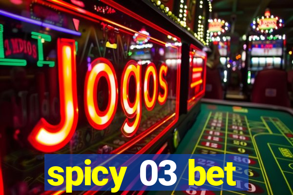 spicy 03 bet