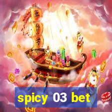 spicy 03 bet