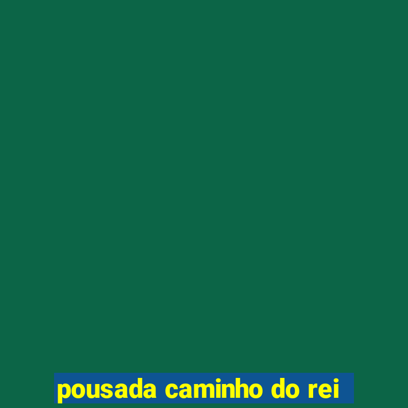 pousada caminho do rei