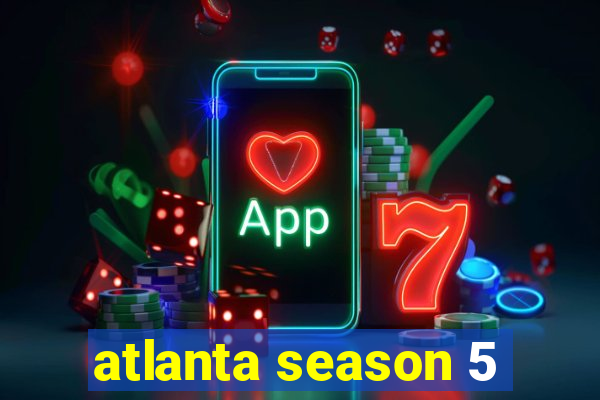 atlanta season 5