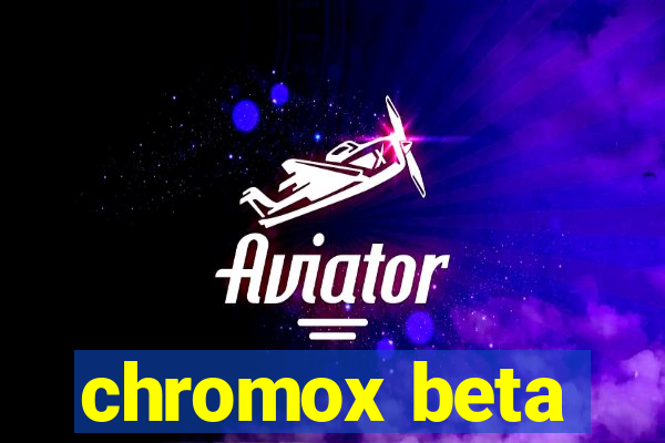 chromox beta