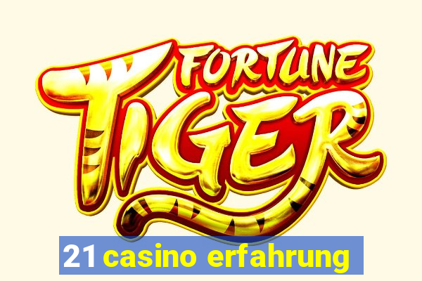 21 casino erfahrung