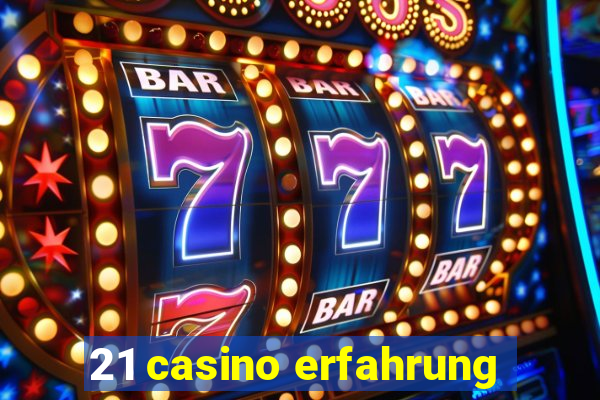 21 casino erfahrung