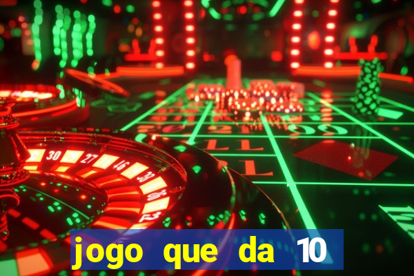 jogo que da 10 reais no cadastro