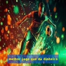 melhor jogo que da dinheiro