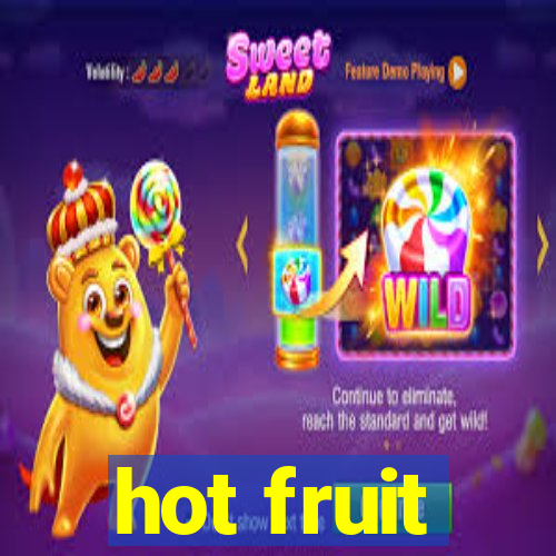 hot fruit