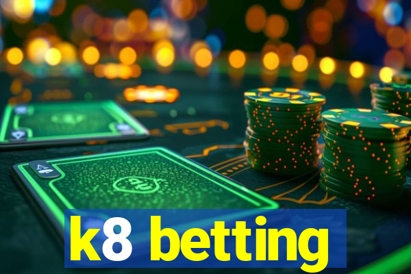 k8 betting