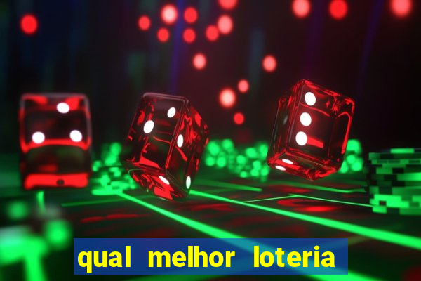 qual melhor loteria para jogar