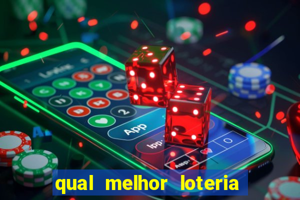 qual melhor loteria para jogar