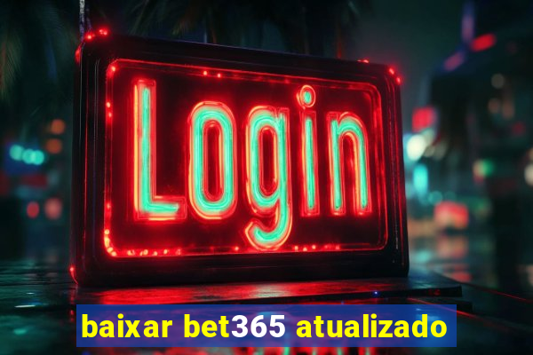 baixar bet365 atualizado