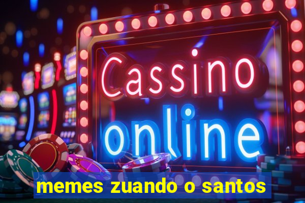 memes zuando o santos