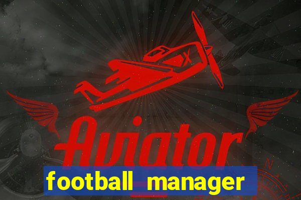 football manager 2019 fm scout