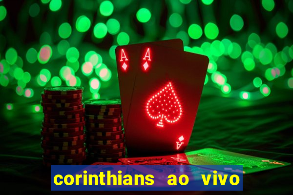 corinthians ao vivo onde assistir