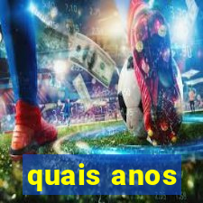 quais anos