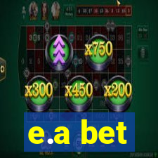 e.a bet