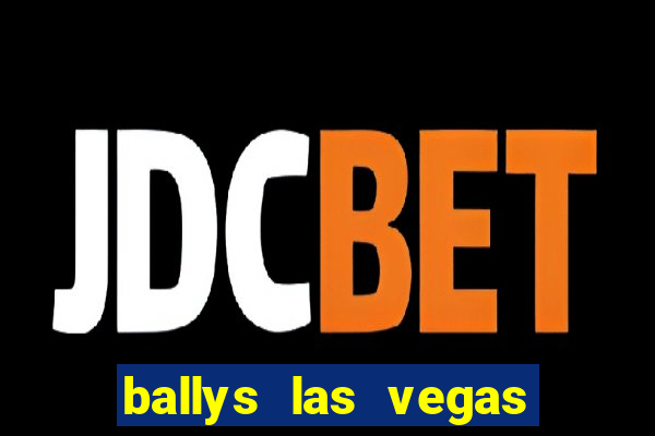 ballys las vegas hotel casino