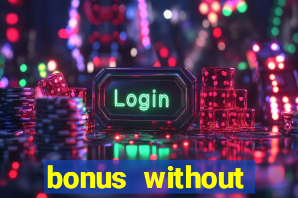 bonus without deposit casino