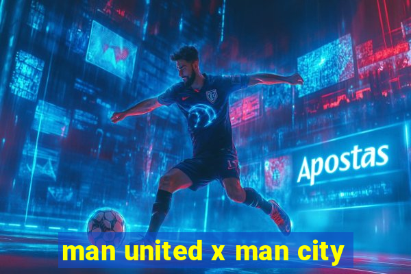 man united x man city