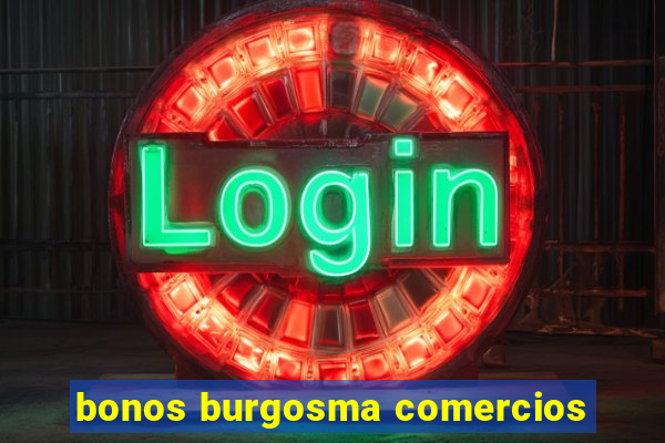 bonos burgosma comercios