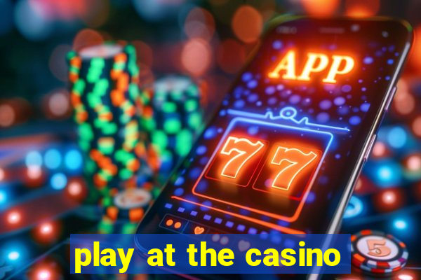 play at the casino