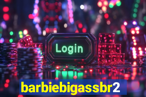 barbiebigassbr2