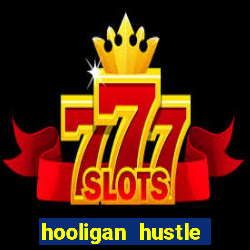 hooligan hustle slot free