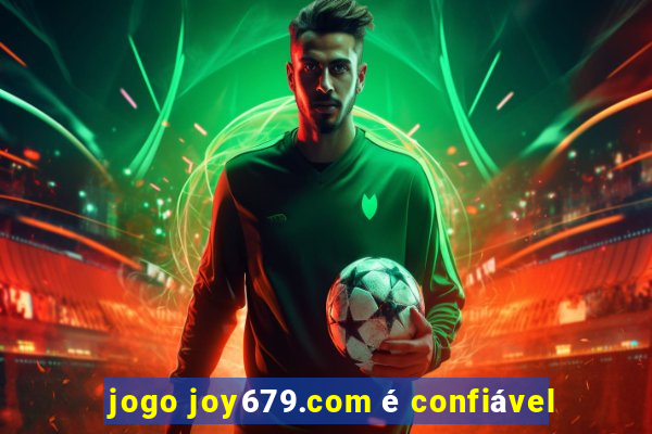 jogo joy679.com é confiável