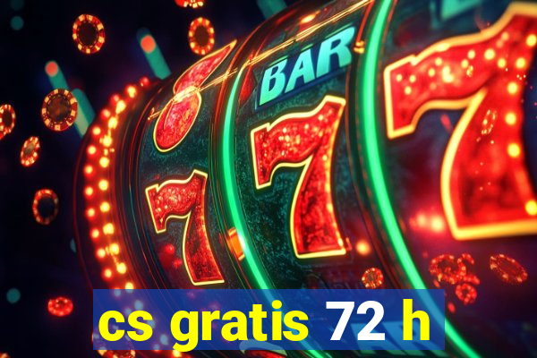 cs gratis 72 h