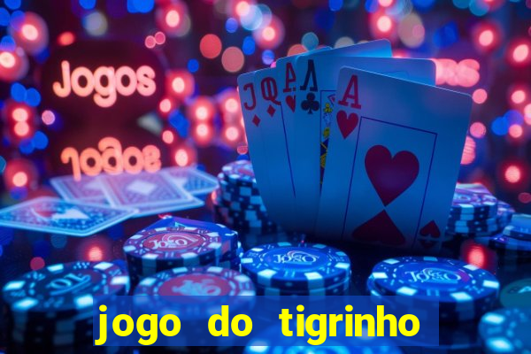 jogo do tigrinho que nao precisa depositar