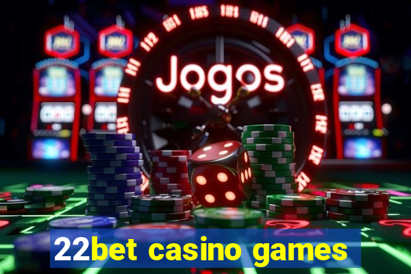 22bet casino games