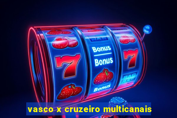 vasco x cruzeiro multicanais