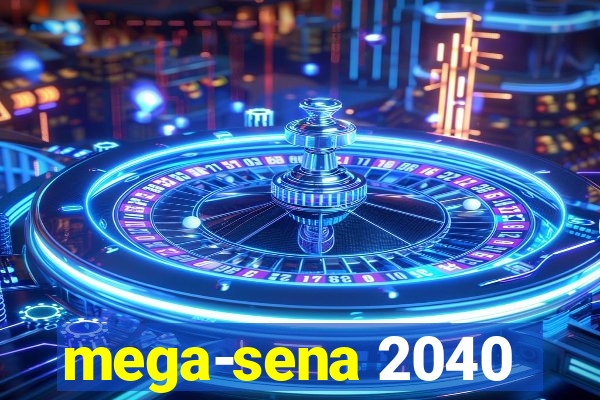 mega-sena 2040