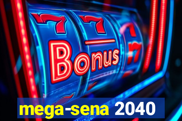 mega-sena 2040