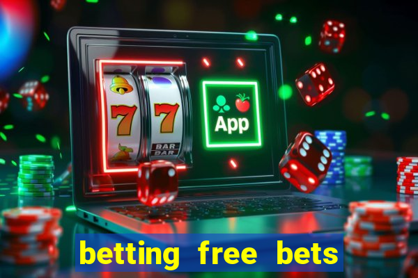 betting free bets no deposit