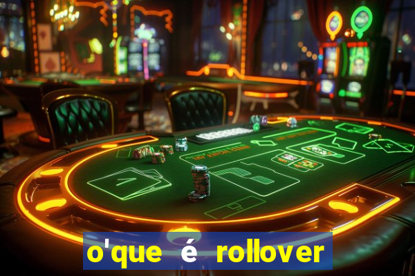 o'que é rollover no jogo