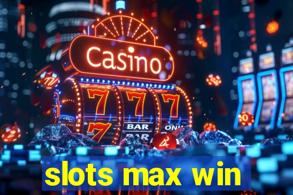 slots max win