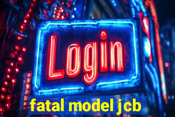 fatal model jcb