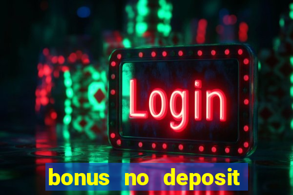 bonus no deposit casino online