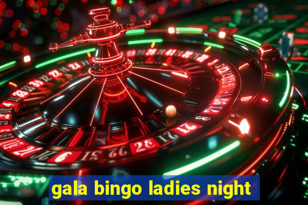 gala bingo ladies night