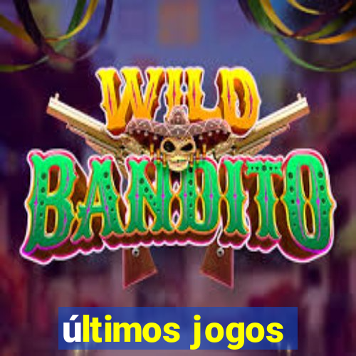 últimos jogos