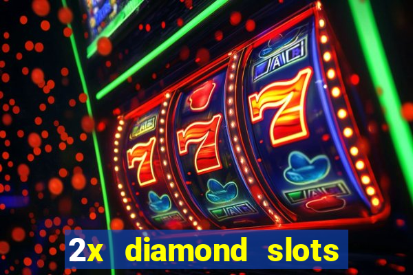 2x diamond slots paga de verdade