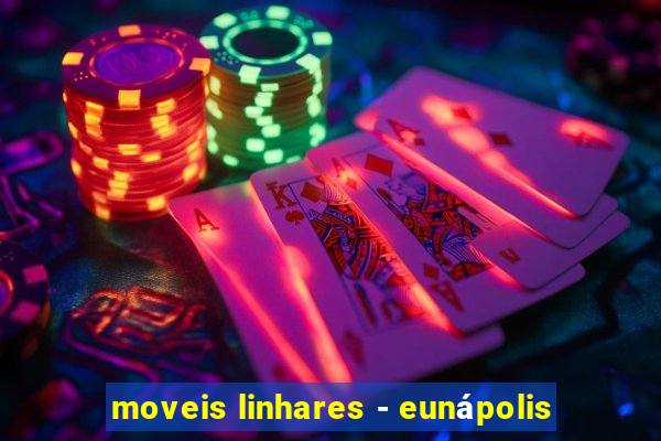 moveis linhares - eunápolis