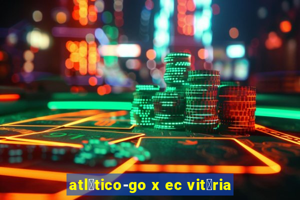 atl茅tico-go x ec vit贸ria