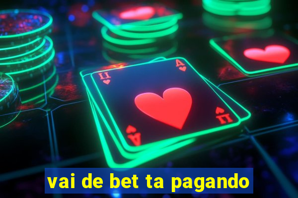 vai de bet ta pagando