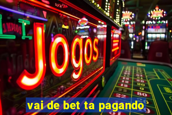 vai de bet ta pagando