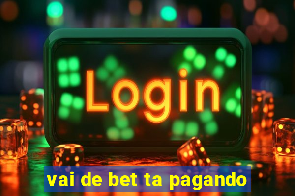 vai de bet ta pagando