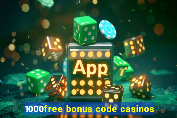 1000free bonus code casinos