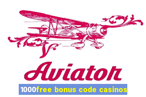 1000free bonus code casinos