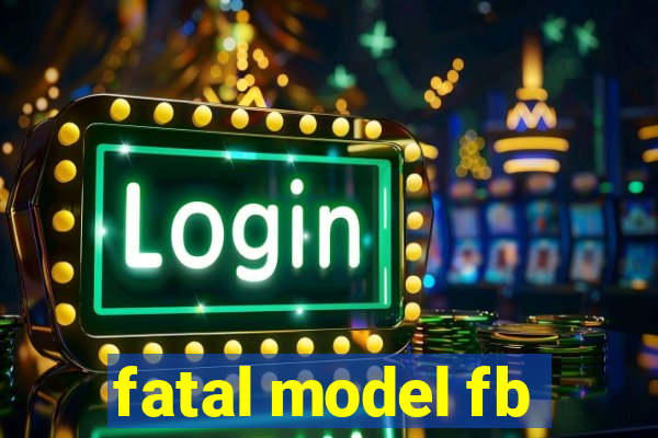 fatal model fb